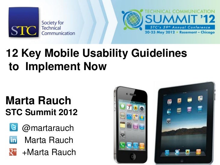 12 Key Mobile Usability Guidelinesto Implement NowMarta RauchSTC Summit 2012   @martarauch   Marta Rauch   +Marta Rauch 