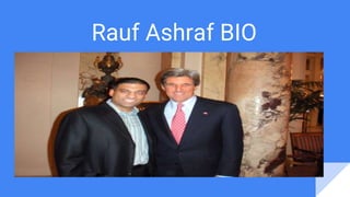 Rauf Ashraf BIO
 