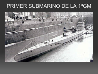 PRIMER SUBMARINO DE LA 1ªGM
 