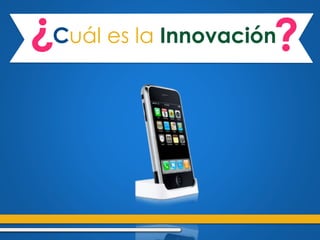 Cuál es la Innovación¿ ?
 
