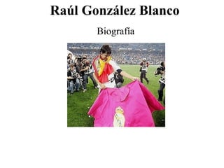 Raúl González Blanco Biografía 