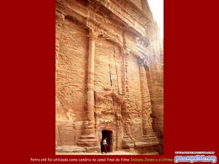 Petra até foi utilizada como cenário na cenal final do filme Indiana Jones e a Última Cruzada.
 