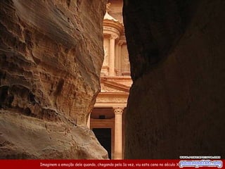 Imaginem a emoção dele quando, chegando pela 1a vez, viu esta cena no século XIX.
 