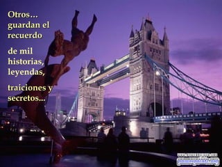 Otros…
guardan el
recuerdo
de mil
historias,
leyendas,
traiciones y
secretos...

 