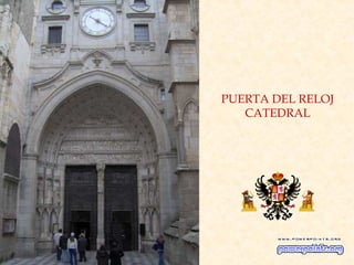 PUERTA DEL RELOJ
CATEDRAL

 