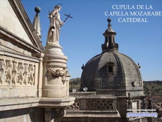 CUPULA DE LA
CAPILLA MOZARABE
CATEDRAL

 