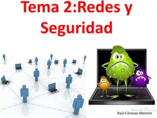 Tema 2:Redes y
Seguridad

Raúl Cánovas Moreno

 