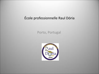 École professionnelle Raul Dória


        Porto, Portugal
 