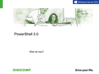 PowerShell 3.0



        Was ist neu?
 