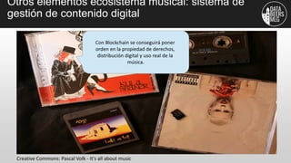 Otros elementos ecosistema musical: sistema de
gestión de contenido digital
Creative Commons: Pascal Volk - It's all about...