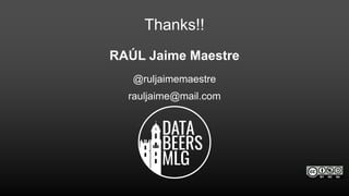 Thanks!!
RAÚL Jaime Maestre
@ruljaimemaestre
rauljaime@mail.com
 