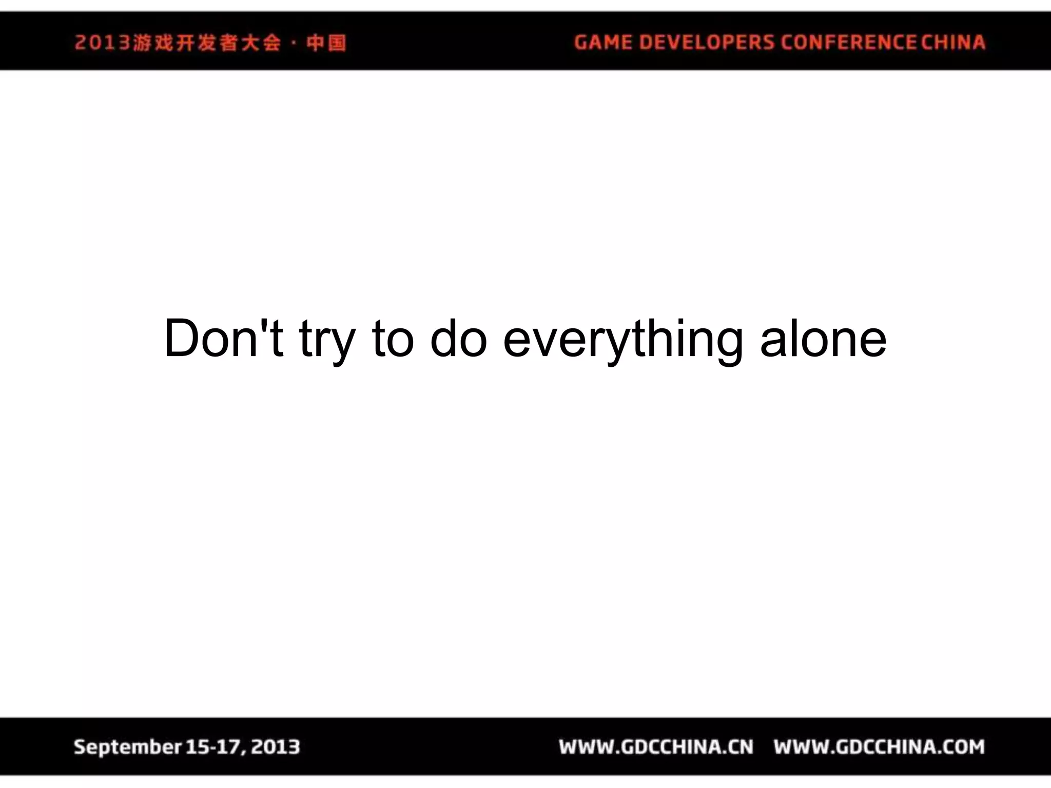 Don't try to do everything alone
 