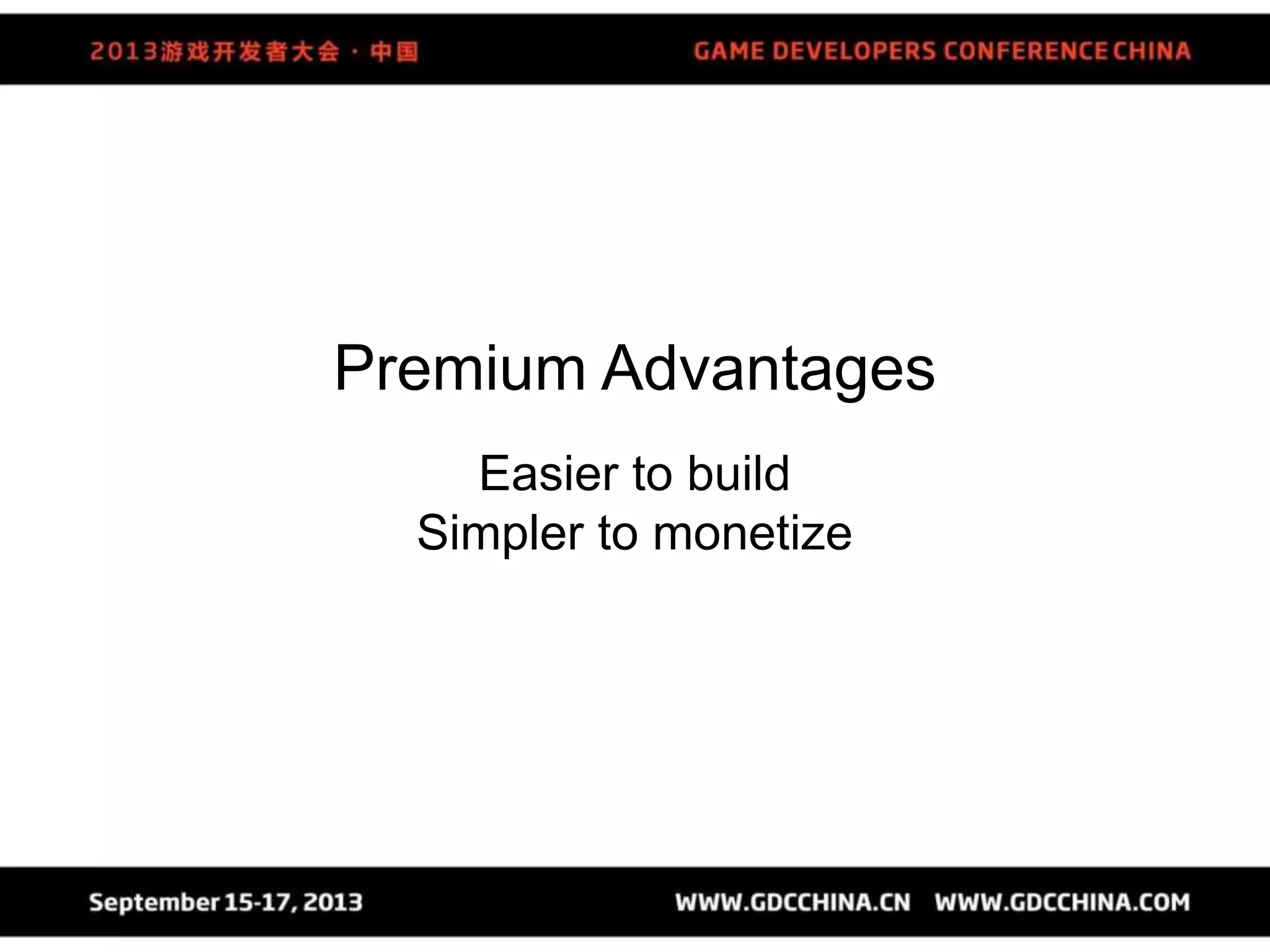 Premium Advantages
Easier to build
Simpler to monetize
 