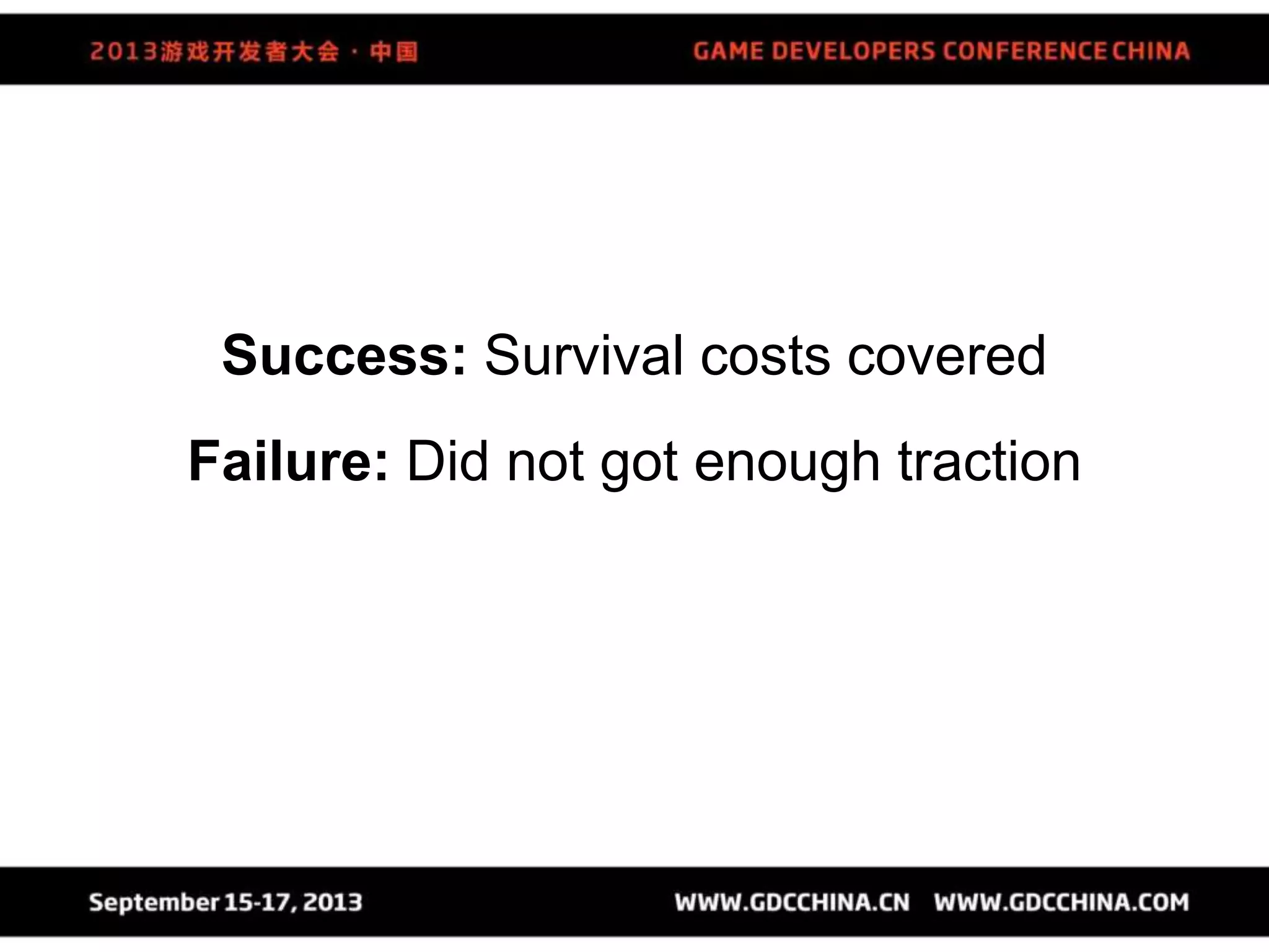 Success: Survival costs covered
Failure: Did not got enough traction
 