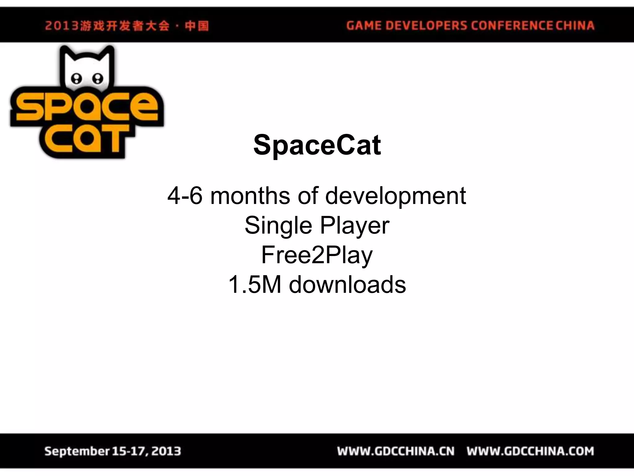 SpaceCat
4-6 months of development
Single Player
Free2Play
1.5M downloads
 