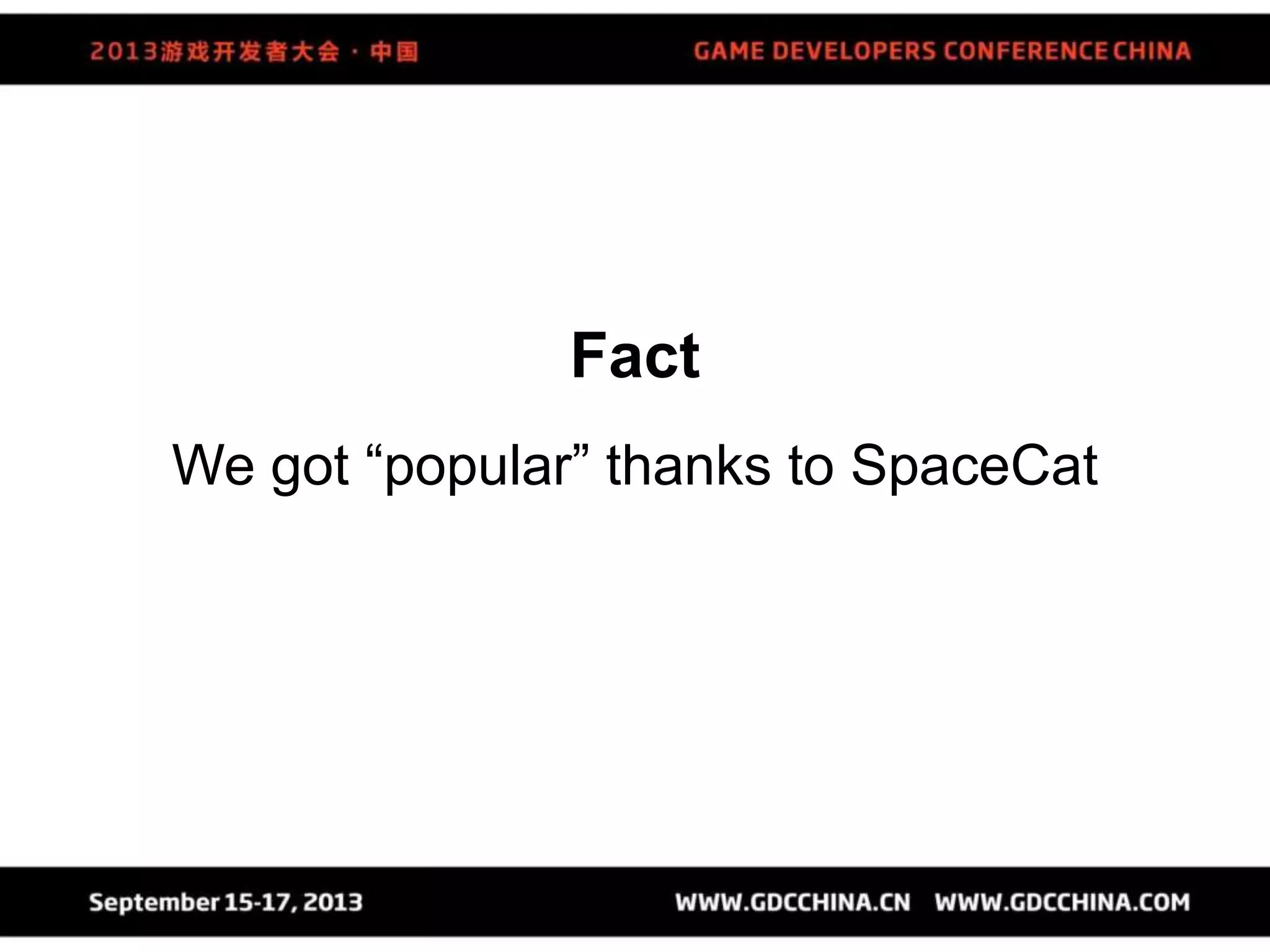 Fact
We got “popular” thanks to SpaceCat
 
