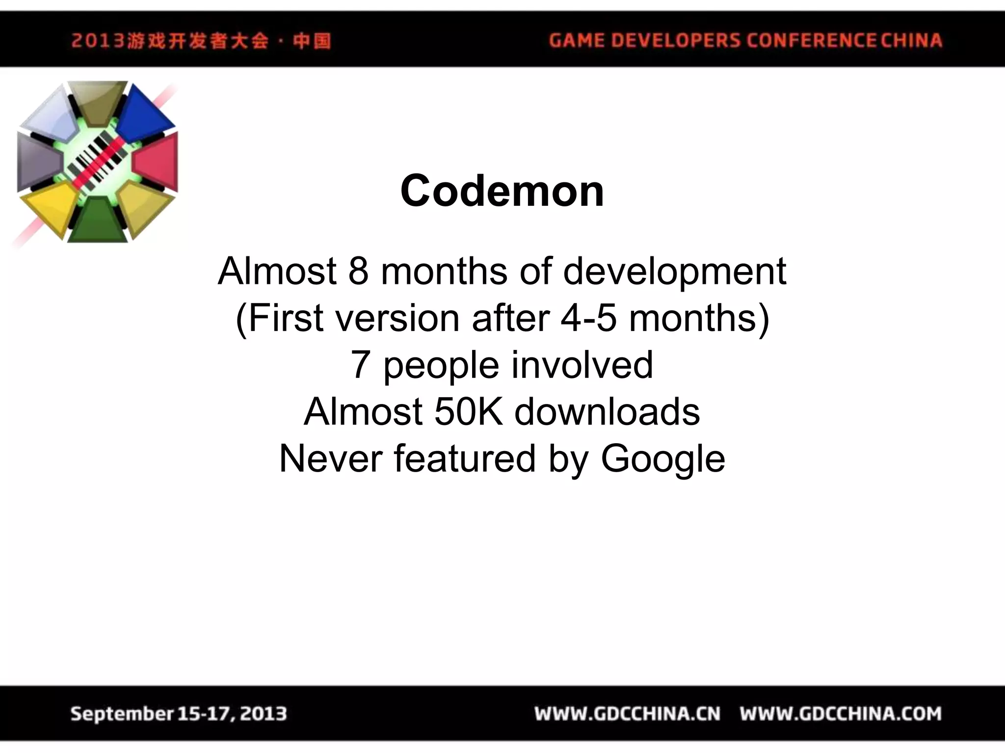 Codemon
Almost 8 months of development
(First version after 4-5 months)
7 people involved
Almost 50K downloads
Never featured by Google
 