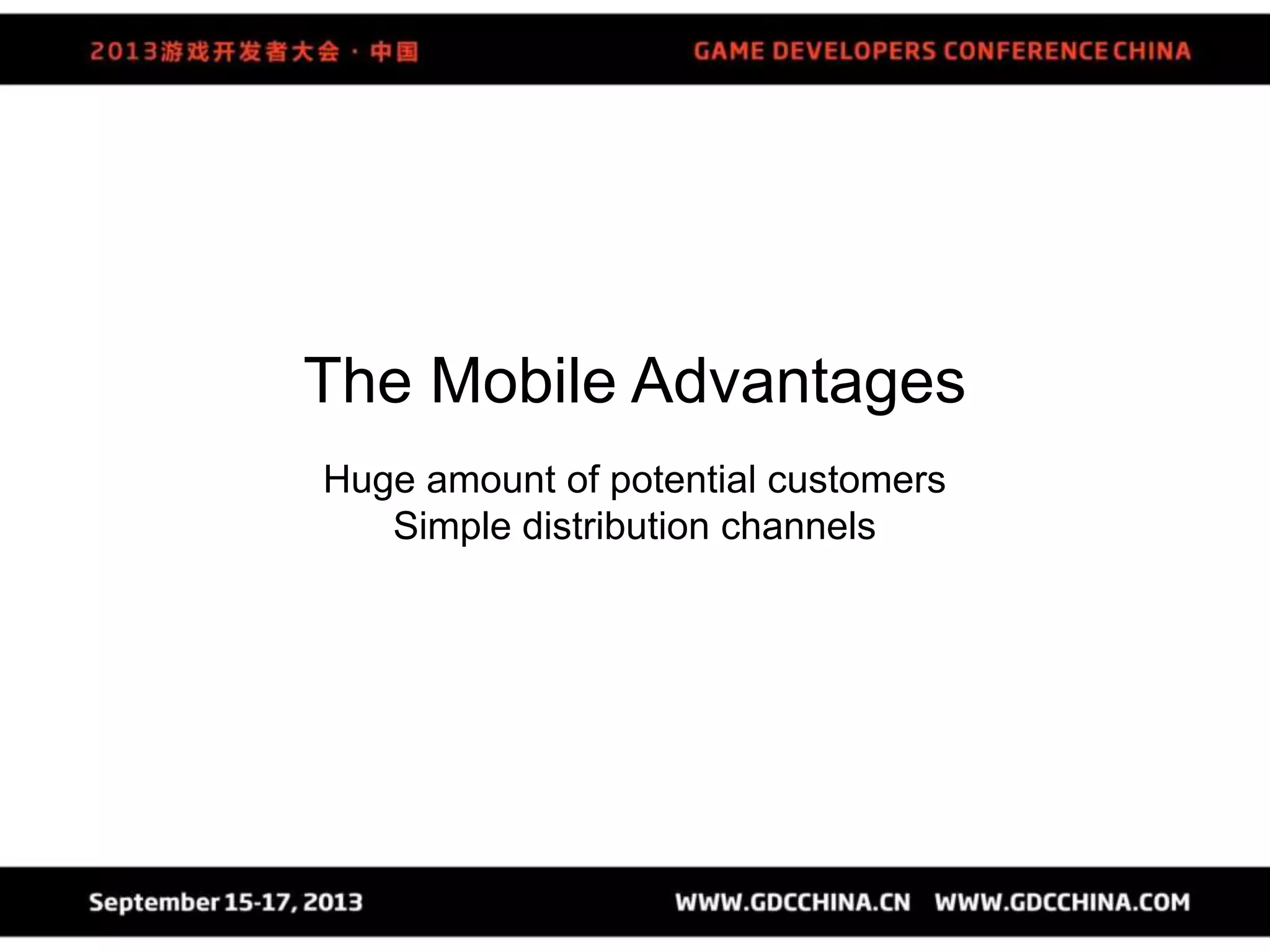 The Mobile Advantages
Huge amount of potential customers
Simple distribution channels
 