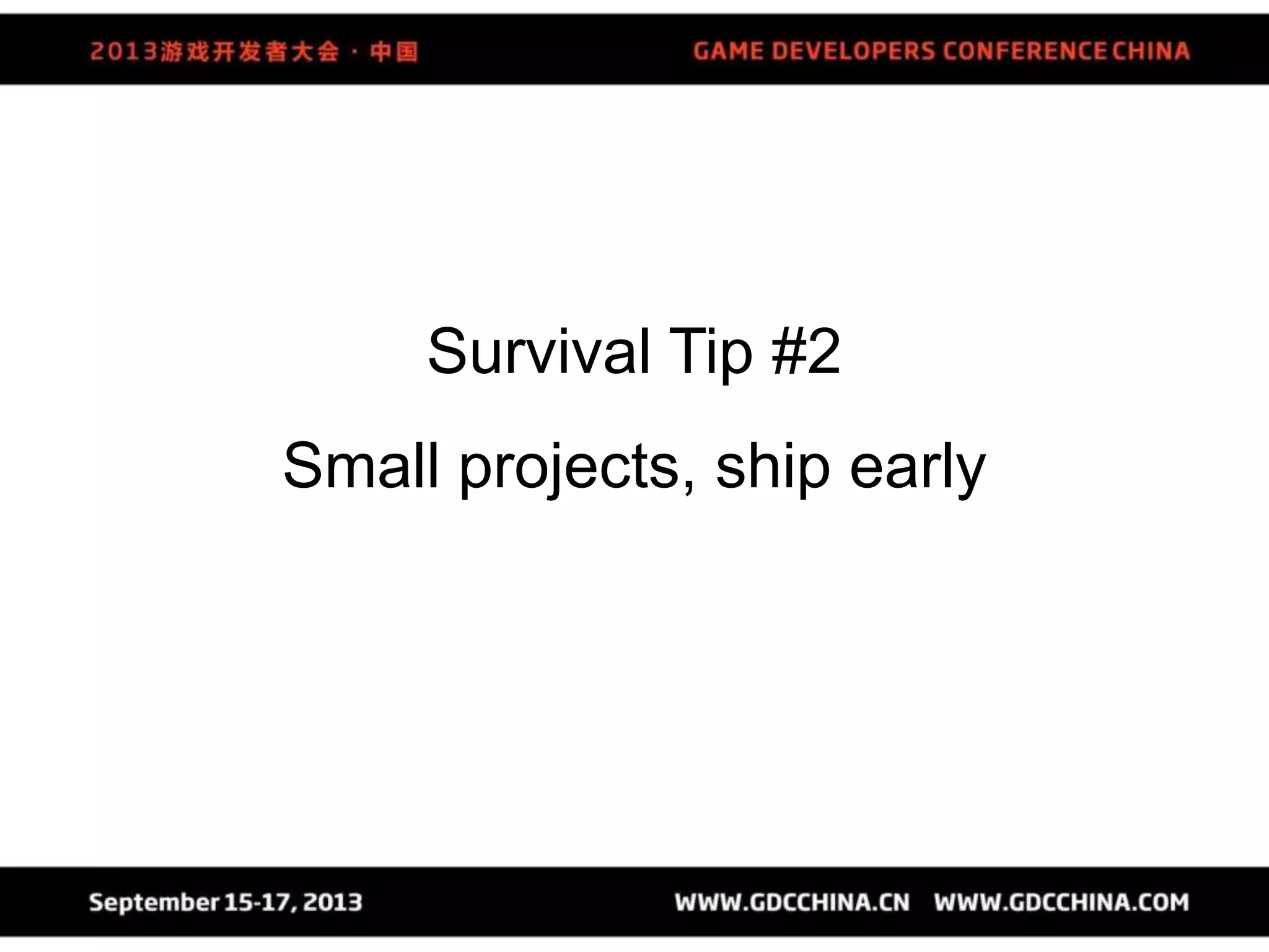 Survival Tip #2
Small projects, ship early
 