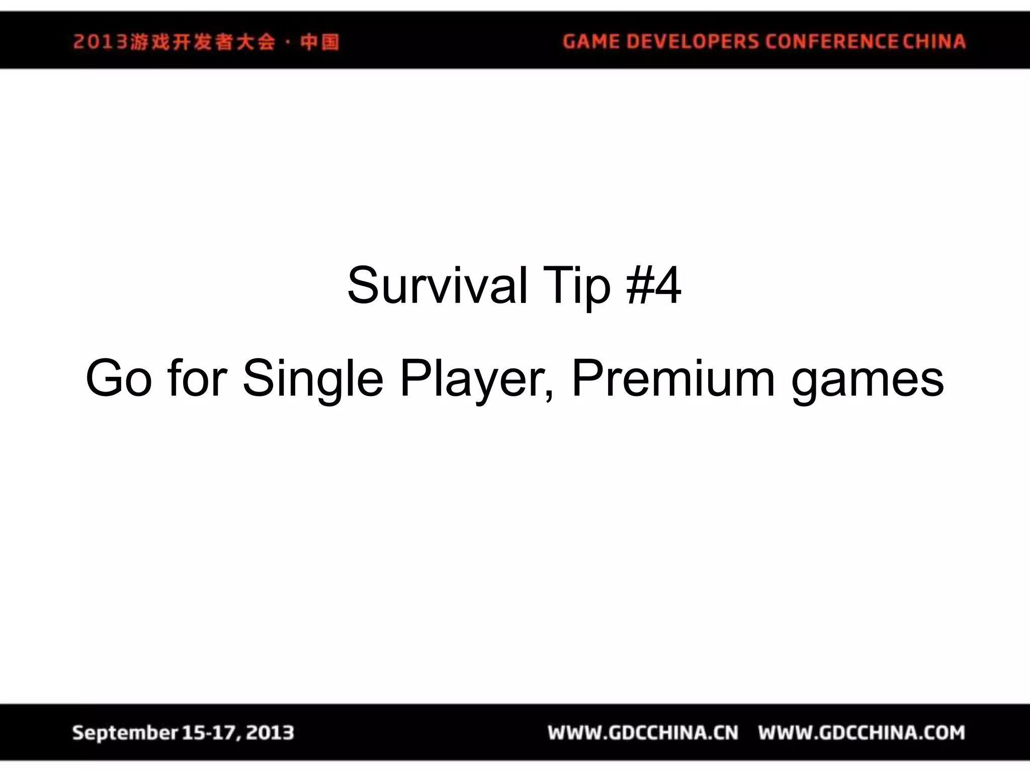 Survival Tip #4
Go for Single Player, Premium games
 