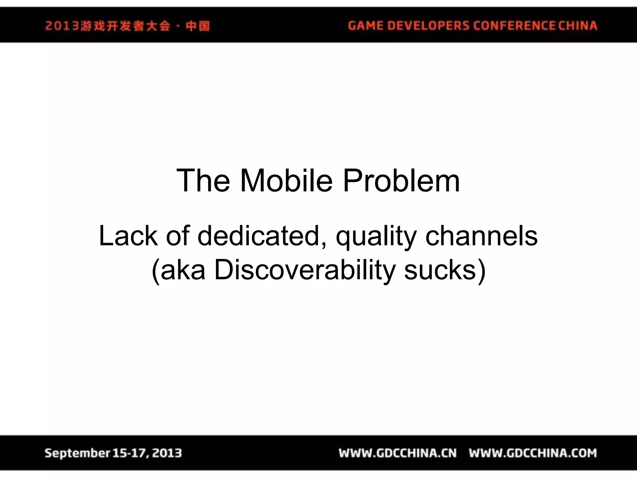 The Mobile Problem
Lack of dedicated, quality channels
(aka Discoverability sucks)
 
