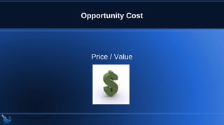 Opportunity Cost
Price / Value
 