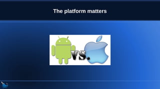 The platform matters
 