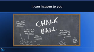 It can happen to you
 