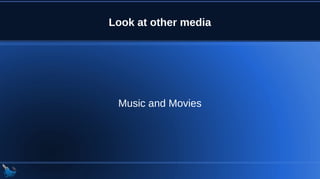 Look at other media
Music and Movies
 