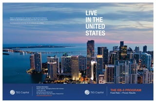 Miami is a developing city in all aspects. It has become an entrance
platform to Latin America and Europe, and hosts major global events.
For doing business and living, we are waiting for you in Miami.
Contact information:
Alberto Galante / Managing Director EB-5 Division
+1 305 438 1259
alberto@thesolutiongroup.net
Two NE 40 Street, Suite 204 Miami, Florida 33137
www.thesolutiongroup.net
LIVE
IN THE
UNITED
STATES
THE EB-5 PROGRAM
Fixed Rate | Proven Results
 