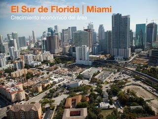 El Sur de Florida | Miami
Crecimiento económico del área
 