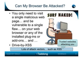 Can My Browser Be Attacked?

     •  You only need to visit
        a single malicious web
        page… and be
        vu...