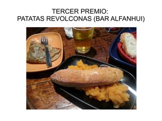 TERCER PREMIO:
PATATAS REVOLCONAS (BAR ALFANHUI)
 