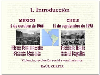 1. Introducción
MÉXICO
2 de octubre de 1968
Elena Poniatowska
Vicente Quirarte
CHILE
11 de septiembre de 1973
Gonzalo Roja...