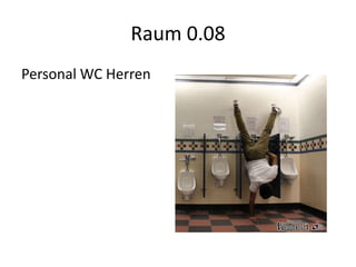 Raum 0.08
Personal WC Herren
 