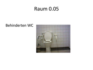 Raum 0.05

Behinderten WC
 