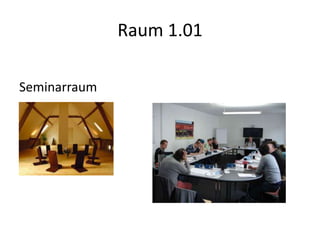 Raum 1.01

Seminarraum
 