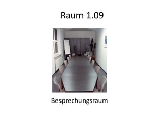 Raum 1.09




Besprechungsraum
 