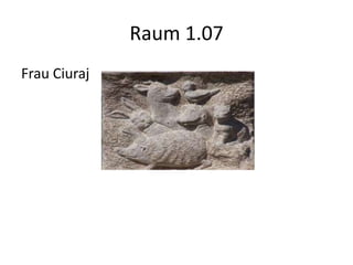 Raum 1.07
Frau Ciuraj
 