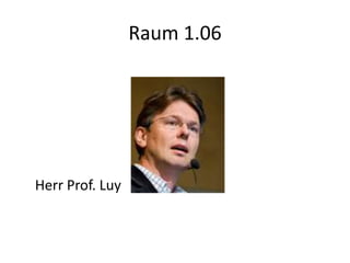 Raum 1.06




Herr Prof. Luy
 