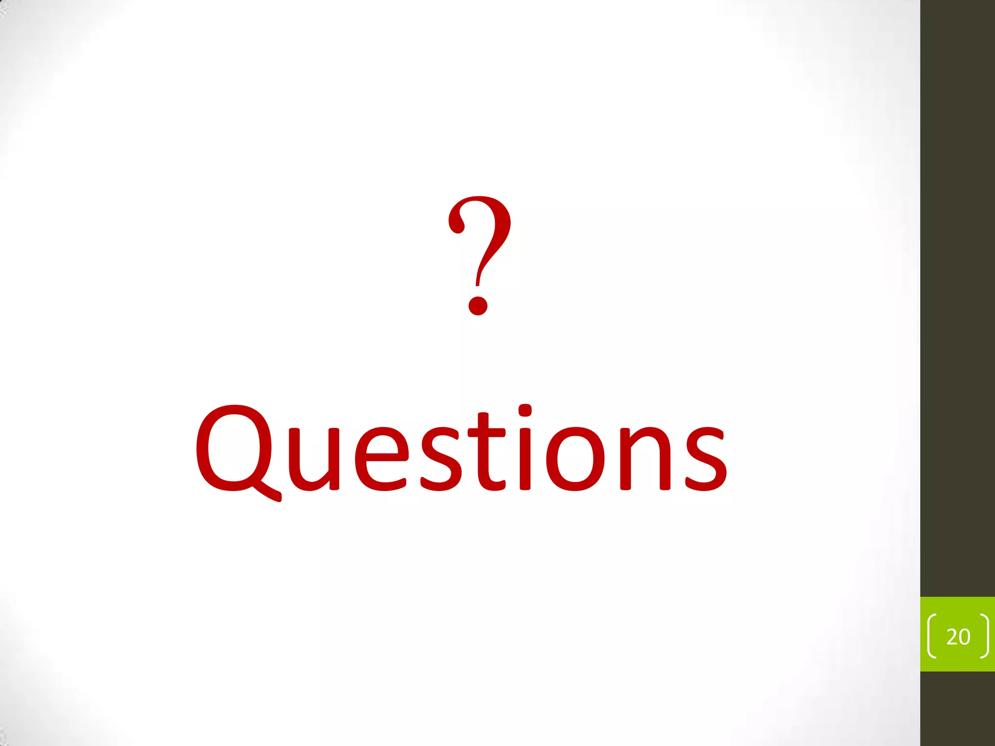 20
?
Questions
 