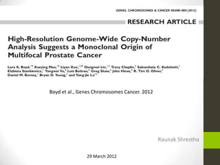 Raunak Shrestha
Boyd et al., Genes Chromosomes Cancer. 2012
29 March 2012
 