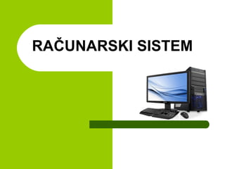 RAČUNARSKI SISTEM

 