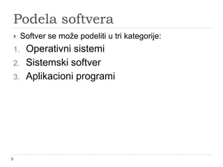 Podela softvera


1.

2.
3.

Softver se može podeliti u tri kategorije:

Operativni sistemi
Sistemski softver
Aplikacioni programi

 