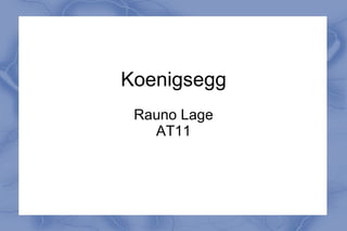 Koenigsegg Rauno Lage AT11 