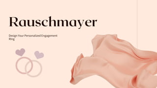 Rauschmayer
Design Your Personalized Engagement
RIng
 