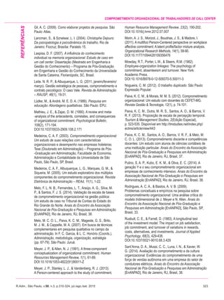 R.Adm., São Paulo, v.50, n.3, p.310-324, jul./ago./set. 2015	323
Comprometimento organizacional de trabalhadores de call center
Gil, A. C. (2009). Como elaborar projetos de pesquisa. São
Paulo: Atlas.
Lancman, S., & Sznelwar, L. I. (2004). Christophe Dejours:
Da psicopatologia à psicodinâmica do trabalho. Rio de
Janeiro: Fiocruz; Brasília: Paralelo 15.
Laspisa, D. F. (2007). A influência do conhecimento
individual na memoria organizacional: Estudo de caso em
um call center. Dissertação (Mestrado em Engenharia e
Gestão do Conhecimento) – Programa de Pós-Graduação
em Engenharia e Gestão do Conhecimento da Universidade
de Santa Catarina, Florianópolis, SC, Brasil.
Leite. N. R. P., & Albuquerque, L. G. (2011, janeiro/fevereiro/
março). Gestão estratégica de pessoas, comprometimento e
contrato psicológico: O caso Vale. Revista de Administração
– RAUSP, 46(1), 19-31.
Lüdke, M., & André, M. E. D. A. (1986). Pesquisa em
educação: Abordagens qualitativas. São Paulo: EPU.
Mathieu, J. E., & Zajac, D. M. (1990). A review and meta-
-analysis of the antecedents, correlates, and consequences
of organizational commitment. Psychological Bulletin,
108(2), 171-194.
doi:10.1037/0033-2909.108.2.171
Medeiros, C. A. F. (2003). Comprometimento organizacional:
Um estudo de suas relações com características
organizacionais e desempenho nas empresas hoteleiras.
Tese (Doutorado em Administração) – Programa de Pós-
-Graduação em Administração, Faculdade de Economia,
Administração e Contabilidade da Universidade de São
Paulo, São Paulo, SP, Brasil.
Medeiros, C. A. F., Albuquerque, L. G., Marques, G. M., &
Siqueira, M. (2005). Um estudo exploratório dos múltiplos
componentes do comprometimento organizacional. Revista
Eletrônica de Administração – REAd, 11(1), 1-22.
Melo, F. L. N. B., Fernandes, L. T., Araújo, A. G., Silva, M.
P., & Santos, F. J. S. (2014). Validação da escala de bases
de comprometimento organizacional na gestão pública:
Um estudo de caso no Tribunal de Contas do Estado do
Rio Grande do Norte. Anais do Encontro da Associação
Nacional de Pós-Graduação e Pesquisas em Administração
[EnANPAD], Rio de Janeiro, RJ, Brasil, 38.
Melo, M. C. O. L., Paiva, K. C. M., Mageste, G. S., Brito,
M. J. M., & Cappelle, M. A. (2007). Em busca de técnicas
complementares em pesquisa qualitativa no campo da
administração. In F. C. Garcia, & L. C. Honório (Coords.),
Administração, metodologia, organização, estratégia
(pp. 67-79). São Paulo: Juruá.
Meyer, J. P., & Allen, N. J. (1991). A three-component
conceptualization of organizational commitment. Human
Resources Management Review, 1(1), 61-89.
doi:10.1016/1053-4822(91)90011-Z
Meyer, J. P., Stanley, L. J., & Vandenberg, R. J. (2013).
A Person-centered approach to the study of commitment.
Human Resource Management Review, 23(2), 190-202.
doi:10.1016/j.hrmr.2012.07.007
Morin, A. J. S., Morizot, J., Boudrias, J. S., & Madore, I.
(2011). A multifoci Person-Centered perspective on workplace
affective commitment: A latent profile/factor mixture analysis.
Organizational Research Methods, 14(1), 58-90.
doi:10.1177/1094428109356476
Mowday, R.T., Porter, L.W., & Steers, R.M. (1982).
Employee-organization linkages: The psychology of
commitment, absenteeism and turnover. New York:
Academic Press.
doi:10.1016/B978-0-12-509370-5.50011-3
Nogueira, C. M. (2012). O trabalho duplicado. São Paulo:
Expressão Popular.
Paiva, K. C. M., & Morais, M. M. S. (2012). Comprometimento
organizacional: Um estudo com docentes do CEFET-MG.
Revista Gestão & Tecnologia, 12(1), p. 74-101.
Paiva, K. C. M., Dutra, M. R. S., Santos, A. O., & Barros, V.
R. F. (2013). Proposição de escala de percepção temporal.
Tourism & Management Studies, 2(Edição Especial),
p. 523-535. Disponível em http://tmstudies.net/index.php/
ectms/article/view/443
Paiva, K. C. M., Santos, A. O., Barros, V. R. F., & Melo, M.
C. O. L. (2013). Comprometimento discente e competências
docentes: Um estudo com alunos de ciências contábeis de
uma instituição particular. Anais do Encontro da Associação
Nacional de Pós-Graduação e Pesquisas em Administração
[EnANPAD], Rio de Janeiro, RJ, Brasil, 37.
Pulino, S. A. P., Kubo, E. K. M., & Oliva, E. C. (2014). A
geração Y e o seu comprometimento organizacional em
empresas de conhecimento intensivo. Anais do Encontro da
Associação Nacional de Pós-Graduação e Pesquisas em
Administração [EnANPAD], Rio de Janeiro, RJ, Brasil, 38.
Rodrigues, A. C. A., & Bastos, A. V. B. (2009).
Problemas conceituais e empíricos na pesquisa sobre
comprometimento organizacional: Uma análise crítica do
modelo tridimensional de J. Meyer e N. Allen. Anais do
Encontro da Associação Nacional de Pós-Graduação e
Pesquisas em Administração [EnANPAD], São Paulo, SP,
Brasil, 33.
Rusbult, C. E., & Farrell, D. (1983). A longitudinal test
of the investment model: The impact on job satisfaction,
job commitment, and turnover of variations in rewards,
costs, alternatives, and investments. Journal of Applied
Psychology, 68(3), 429-438.
doi:10.1037/0021-9010.68.3.429
Sant’Anna, D. A., Mussi, C. C., Luna, I. N., & Xavier, W.
G. (2014). Avaliação do comprometimento e da cultura
organizacional: Evidências do comprometimento de uma
força de vendas autônoma em uma empresa do setor de
condutores elétricos. Anais do Encontro da Associação
Nacional de Pós-Graduação e Pesquisas em Administração
[EnANPAD], Rio de Janeiro, RJ, Brasil, 38.
REFERências
 