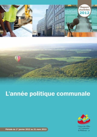 L'année politique communale
Période du 1er
janvier 2012 au 31 mars 2013
2012
Rapport
d'activités
 