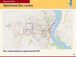 Smarter Travel
Optimized Bus routes
16
Bus routes based on peak period O/D
 