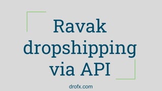 Ravak
dropshipping
via API
drofx.com
 
